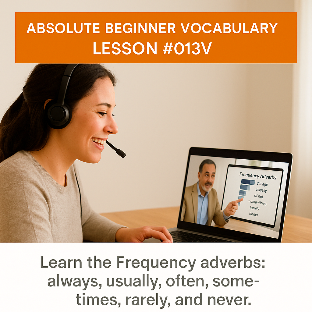Absolute Beginner Vocabulary Lesson #013V Learn the Frequency adverbs: always, usually, often, sometimes, rarely, and never.